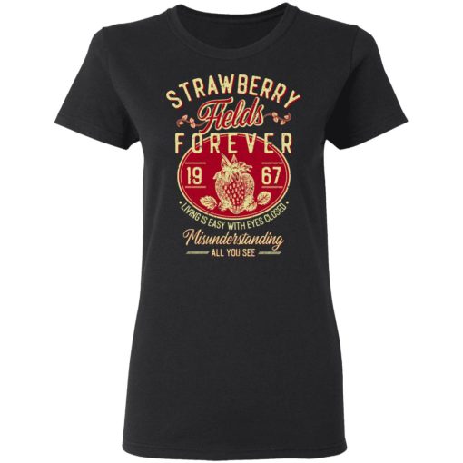 Strawberry Fields Forever 1967 Living Is Easy With Eyes Closed T-Shirts, Hoodies, Sweater - Image 5