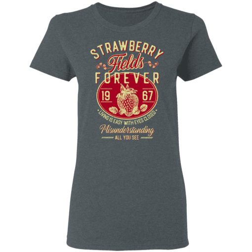 Strawberry Fields Forever 1967 Living Is Easy With Eyes Closed T-Shirts, Hoodies, Sweater - Image 6