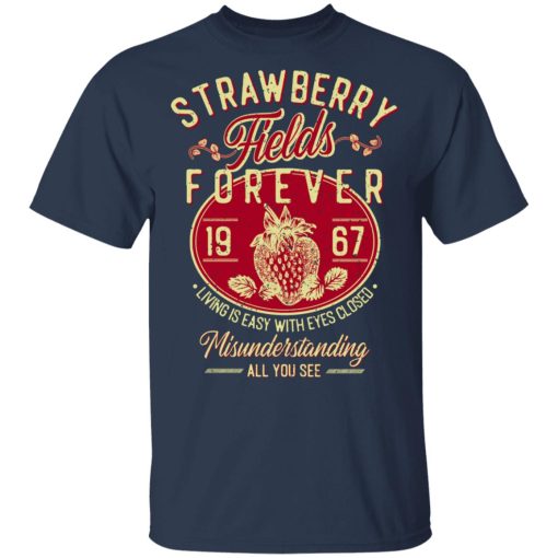 Strawberry Fields Forever 1967 Living Is Easy With Eyes Closed T-Shirts, Hoodies, Sweater - Image 3