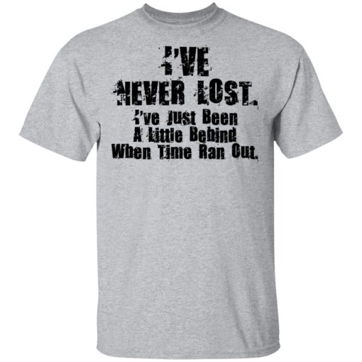 I've Never Lost I've Just Been A Little Behind When Time Ran Out T-Shirts, Hoodies, Sweater - Image 3