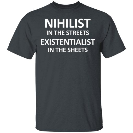 Nihilist In The Streets Existentialist In The Sheets T-Shirts, Hoodies, Sweater - Image 2