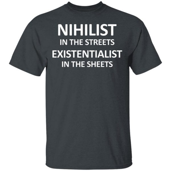Nihilist In The Streets Existentialist In The Sheets T-Shirts, Hoodies, Sweater 2