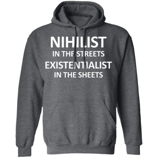 Nihilist In The Streets Existentialist In The Sheets T-Shirts, Hoodies, Sweater - Image 12