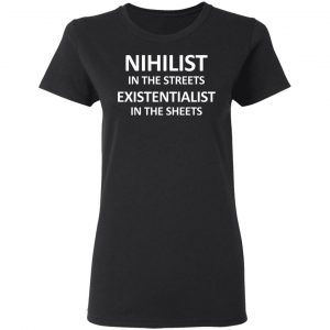 Nihilist In The Streets Existentialist In The Sheets T-Shirts, Hoodies, Sweater 17