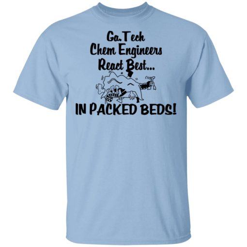 Georgia Tech Chem Engineers React Best In Packed Beds T-Shirts, Hoodies, Sweater 1