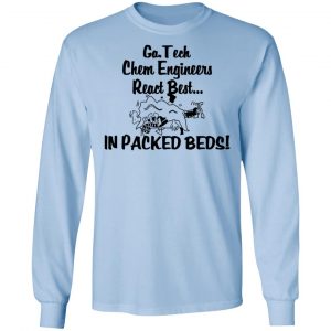Georgia Tech Chem Engineers React Best In Packed Beds T-Shirts, Hoodies, Sweater 20