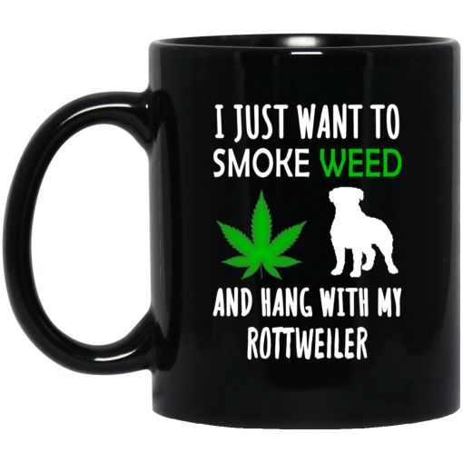 I Just Want To Smoke Weed And Hang With My Rottweiler Mug 1