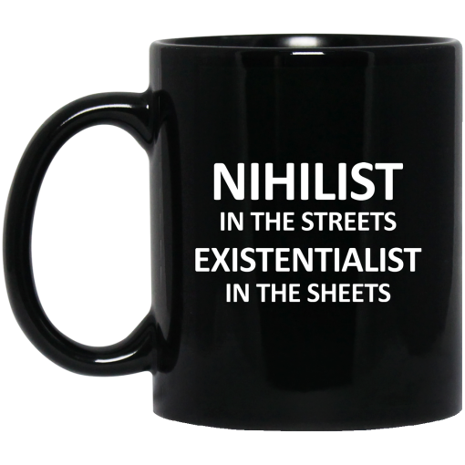 Nihilist In The Streets Existentialist In The Sheets Mug 1