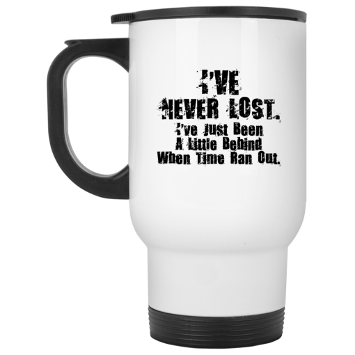 I've Never Lost I've Just Been A Little Behind When Time Ran Out Mug 2