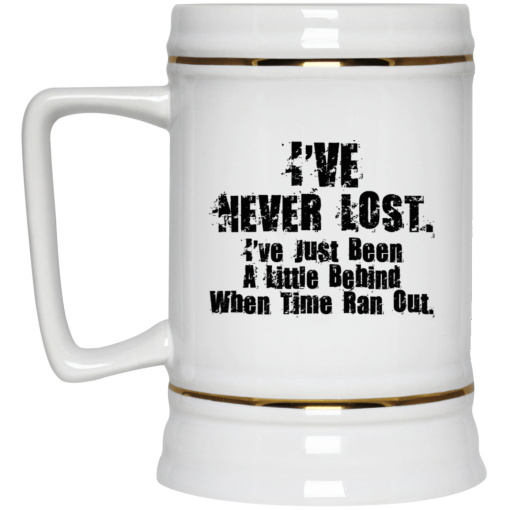 I've Never Lost I've Just Been A Little Behind When Time Ran Out Mug 4