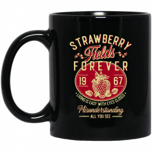 Strawberry Fields Forever 1967 Living Is Easy With Eyes Closed Mug Coffee Mugs