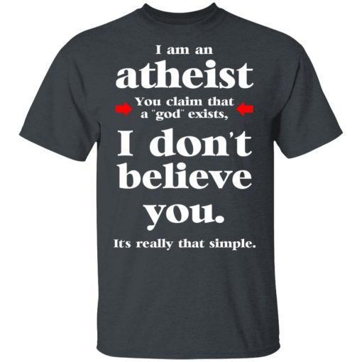 I Am An Atheist You Claim That A God Exists T-Shirts, Hoodies, Sweater - Image 2