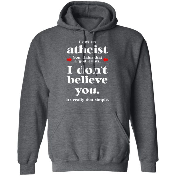 I Am An Atheist You Claim That A God Exists T-Shirts, Hoodies, Sweater 12