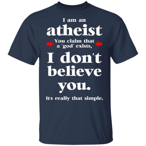 I Am An Atheist You Claim That A God Exists T-Shirts, Hoodies, Sweater - Image 3