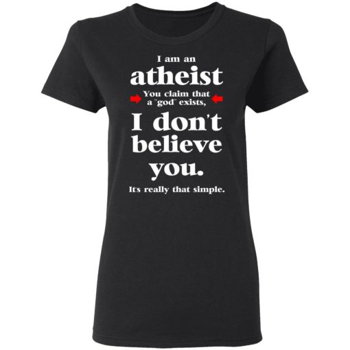 I Am An Atheist You Claim That A God Exists T-Shirts, Hoodies, Sweater - Image 5