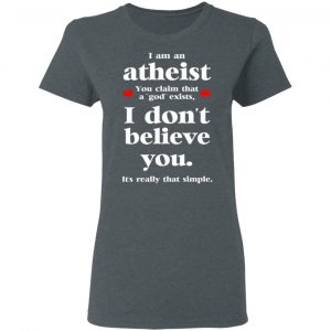 I Am An Atheist You Claim That A God Exists T-Shirts, Hoodies, Sweater 18