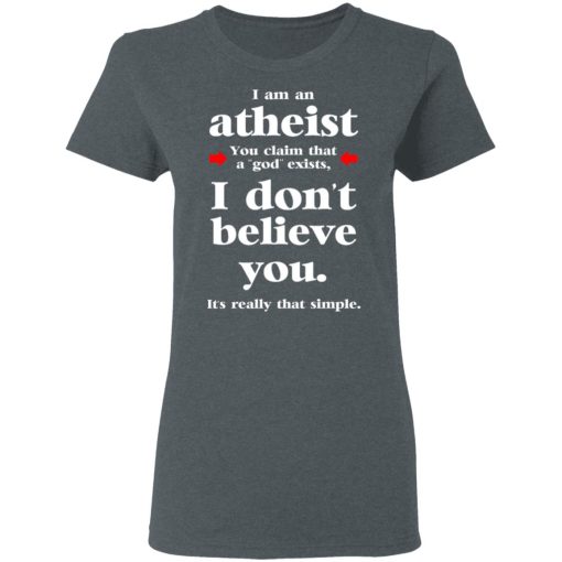 I Am An Atheist You Claim That A God Exists T-Shirts, Hoodies, Sweater - Image 6