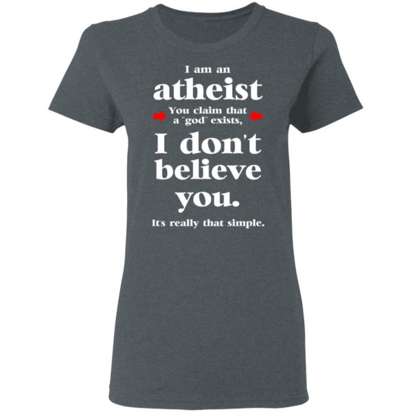 I Am An Atheist You Claim That A God Exists T-Shirts, Hoodies, Sweater 6