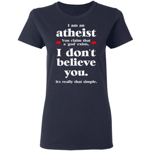 I Am An Atheist You Claim That A God Exists T-Shirts, Hoodies, Sweater - Image 7