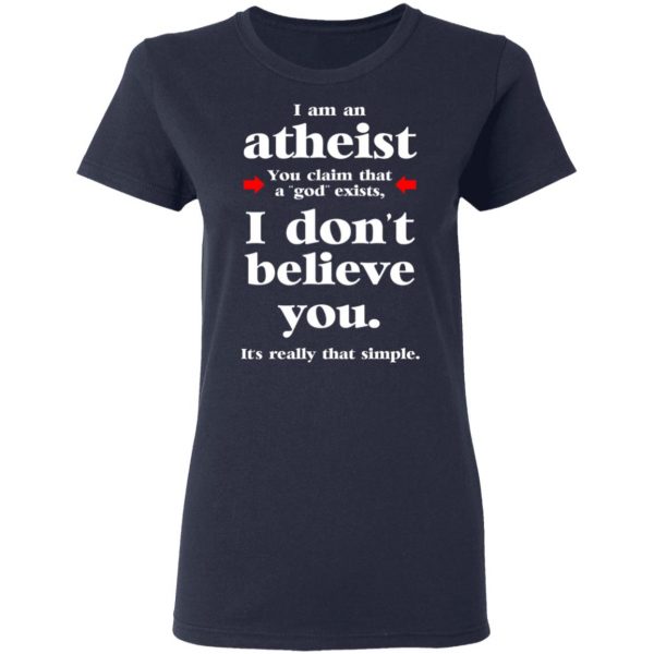 I Am An Atheist You Claim That A God Exists T-Shirts, Hoodies, Sweater 7