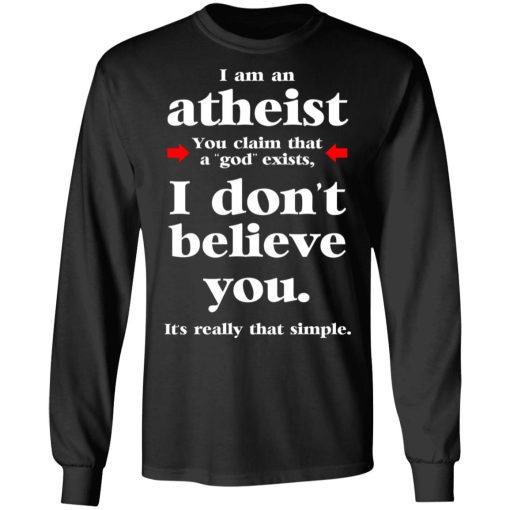 I Am An Atheist You Claim That A God Exists T-Shirts, Hoodies, Sweater - Image 9