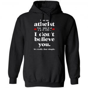 I Am An Atheist You Claim That A God Exists T-Shirts, Hoodies, Sweater 22