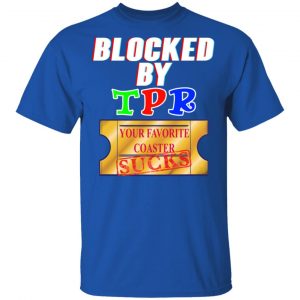 Blocked By TPR Your Favorite Coaster Sucks T-Shirts, Hoodies, Sweater 16