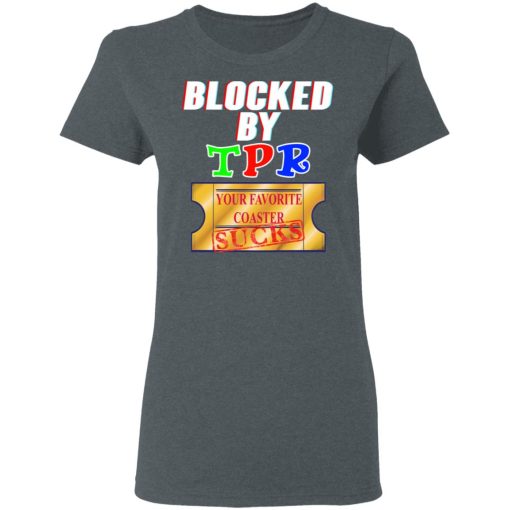 Blocked By TPR Your Favorite Coaster Sucks T-Shirts, Hoodies, Sweater - Image 6