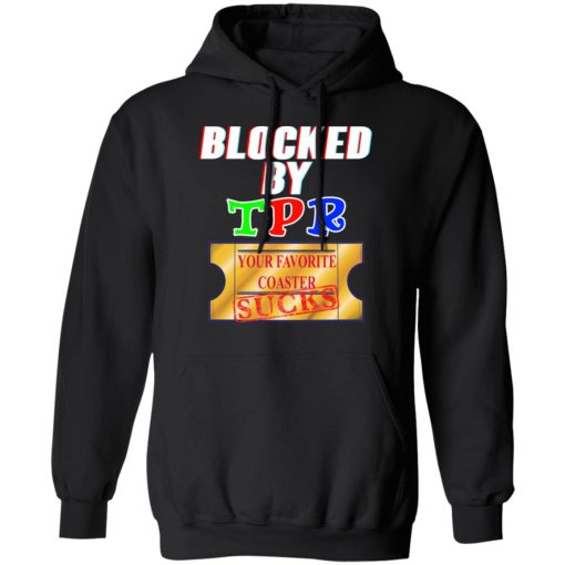 Blocked By TPR Your Favorite Coaster Sucks T-Shirts, Hoodies, Sweater - Image 10