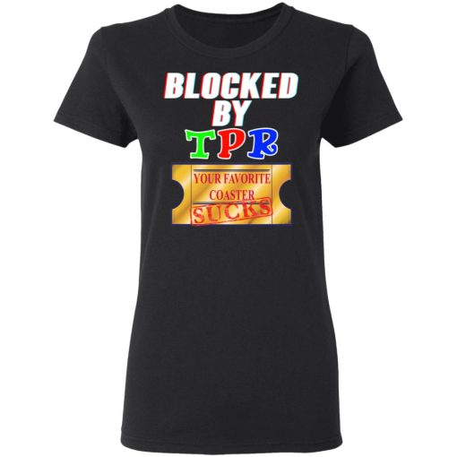 Blocked By TPR Your Favorite Coaster Sucks T-Shirts, Hoodies, Sweater - Image 5