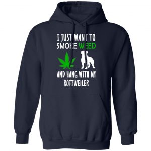 I Just Want To Smoke Weed And Hang With My Rottweiler T-Shirts, Hoodies, Sweater 23