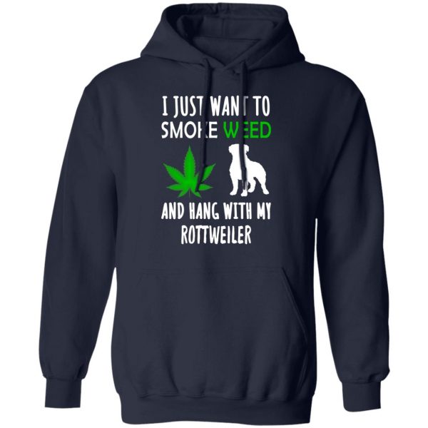 I Just Want To Smoke Weed And Hang With My Rottweiler T-Shirts, Hoodies, Sweater 11