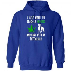 I Just Want To Smoke Weed And Hang With My Rottweiler T-Shirts, Hoodies, Sweater 25