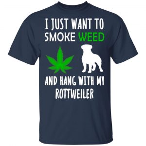 I Just Want To Smoke Weed And Hang With My Rottweiler T-Shirts, Hoodies, Sweater 15