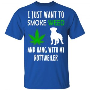 I Just Want To Smoke Weed And Hang With My Rottweiler T-Shirts, Hoodies, Sweater 16
