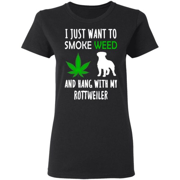 I Just Want To Smoke Weed And Hang With My Rottweiler T-Shirts, Hoodies, Sweater 5