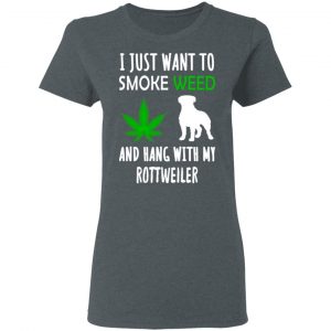 I Just Want To Smoke Weed And Hang With My Rottweiler T-Shirts, Hoodies, Sweater 18