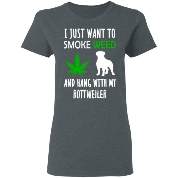 I Just Want To Smoke Weed And Hang With My Rottweiler T-Shirts, Hoodies, Sweater 6