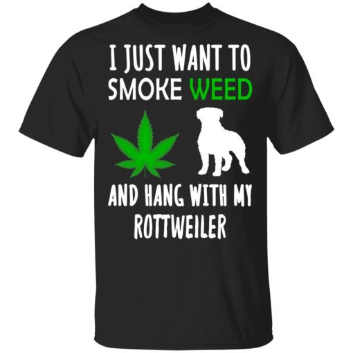 I Just Want To Smoke Weed And Hang With My Rottweiler T-Shirts, Hoodies, Sweater 1