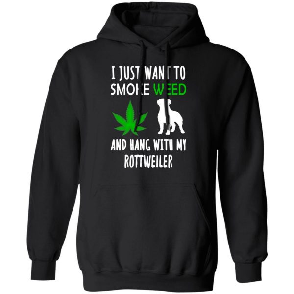 I Just Want To Smoke Weed And Hang With My Rottweiler T-Shirts, Hoodies, Sweater 10