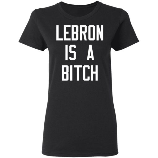 Lebron Is A Bitch T-Shirts, Hoodies, Sweater - Image 2