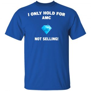 I Only Hold For AMC Not Selling T-Shirts, Hoodies, Sweater 16