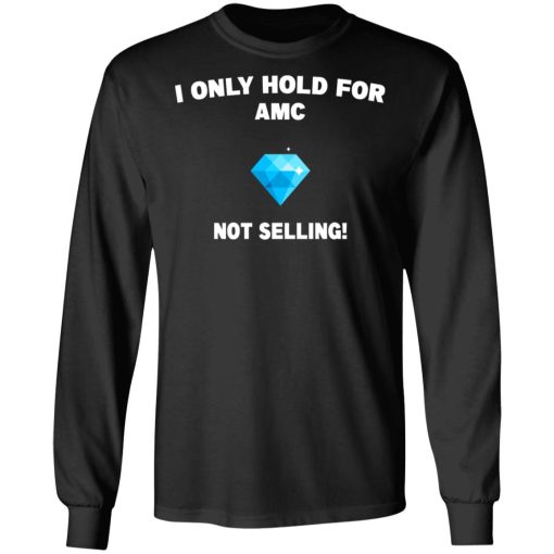 I Only Hold For AMC Not Selling T-Shirts, Hoodies, Sweater - Image 9