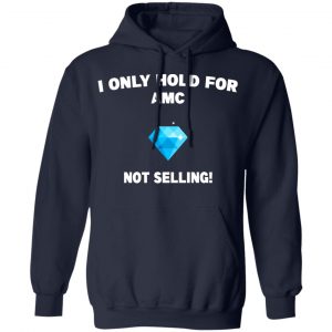I Only Hold For AMC Not Selling T-Shirts, Hoodies, Sweater 23