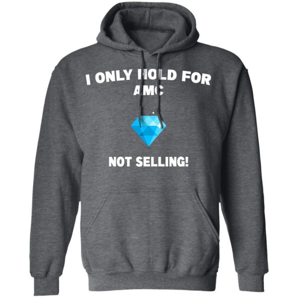 I Only Hold For AMC Not Selling T-Shirts, Hoodies, Sweater 12