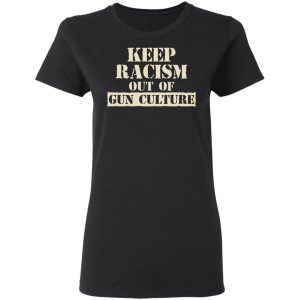 Keep Racism Out Of Gun Culture T-Shirts, Hoodies, Sweater 5