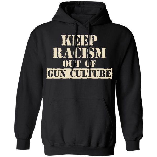 Keep Racism Out Of Gun Culture T-Shirts, Hoodies, Sweater 4