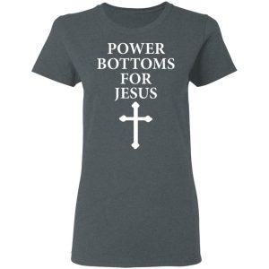 Power Bottoms For Jesus T-Shirts, Hoodies, Sweater 6