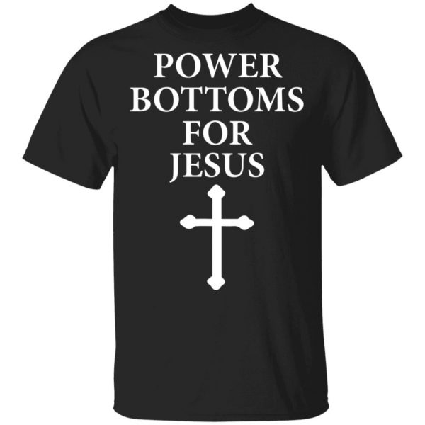 Power Bottoms For Jesus T-Shirts, Hoodies, Sweater 1