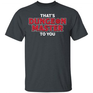 That’s Dungeon Master To You T-Shirts, Hoodies, Sweater Top Trending 2